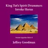 Jeffrey Goodman - King Tut's Spirit Drummers Invoke Horus - Single